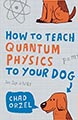 How to Teach Quantum Physics to Your Dog